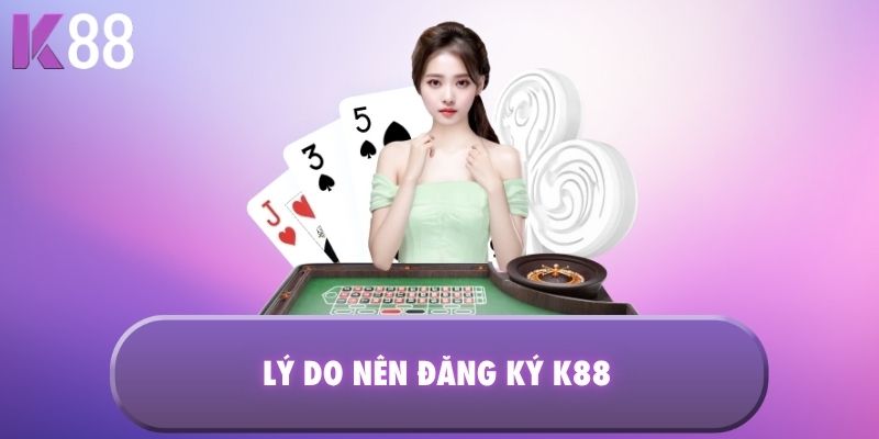 Lý do nên đăng ký K88