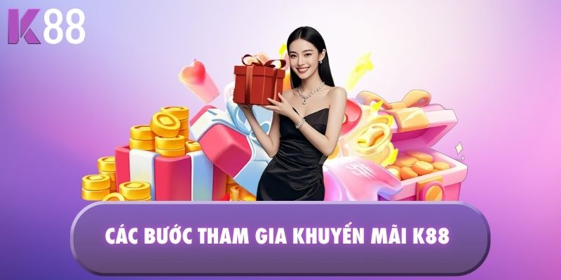 Các bước tham gia khuyến mãi K88