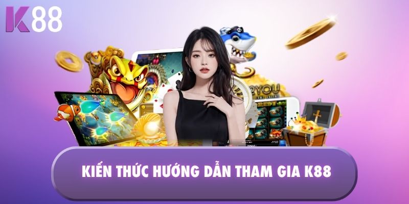 Kiến thức hướng dẫn tham gia K88