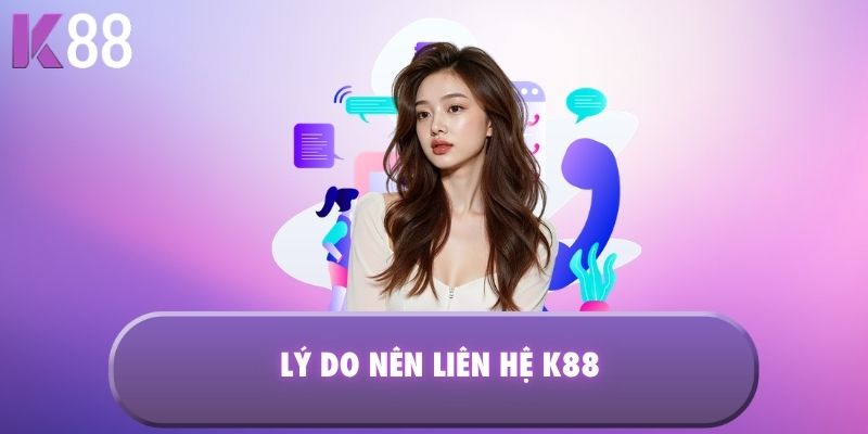 Lý do nên liên hệ K88