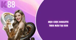 Mẹo cược Roulette theo màu tại K88