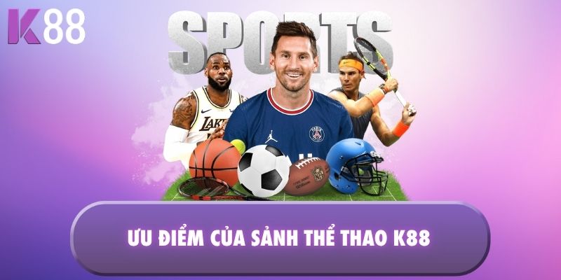 Ưu điểm của sảnh thể thao K88