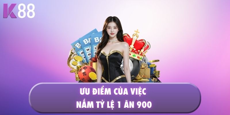 Ưu điểm của việc nắm tỷ lệ 1 ăn 900