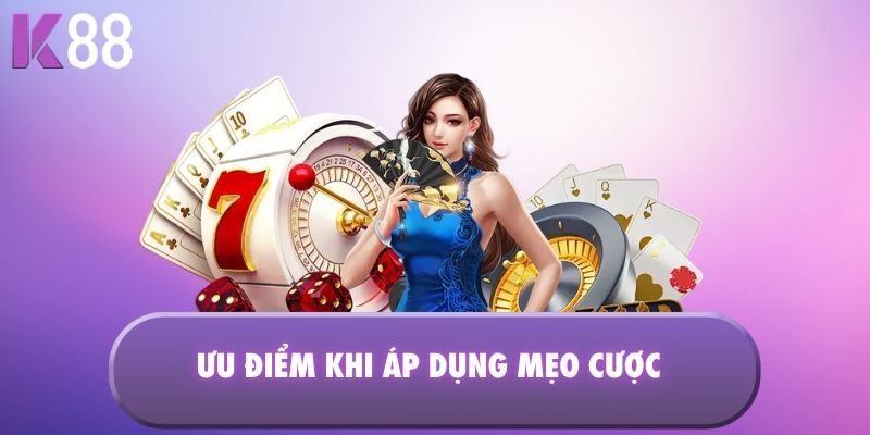 Ưu điểm khi áp dụng mẹo cược