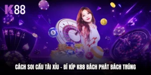 Cách Soi Cầu Tài Xỉu - Bí Kíp K88 Bách Phát Bách Trúng