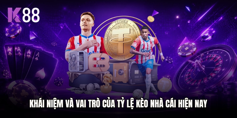 Khái niệm và vai trò của tỷ lệ kèo nhà cái hiện nay