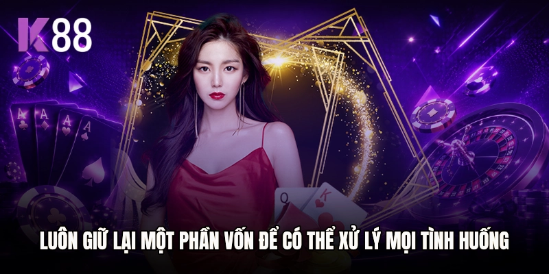Luôn giữ lại một phần vốn dự phòng để có thể xử lý các tình huống